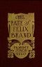 [Gutenberg 30733] • The Fate of Felix Brand